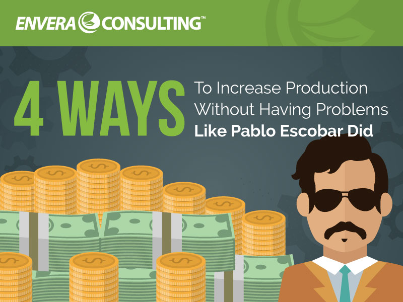 4 Ways to Increase Facility Production Without Having Problems Like Pablo Escobar