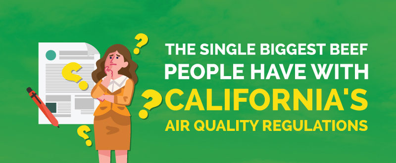 The Single Biggest Beef People Have With California’s Air Quality Regulations (And What You Can Do About It)