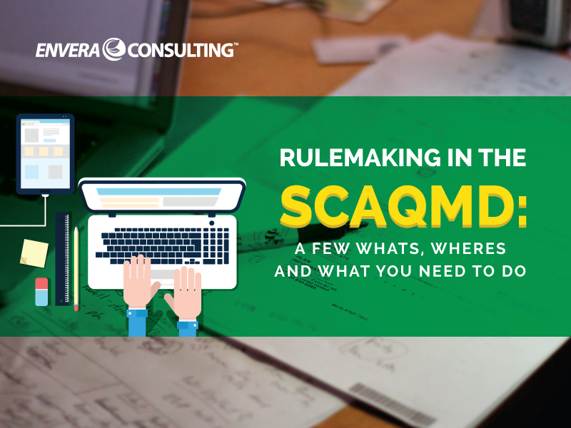 Rulemaking in the SCAQMD: A Few Whats, Wheres — and What You Need to Do
